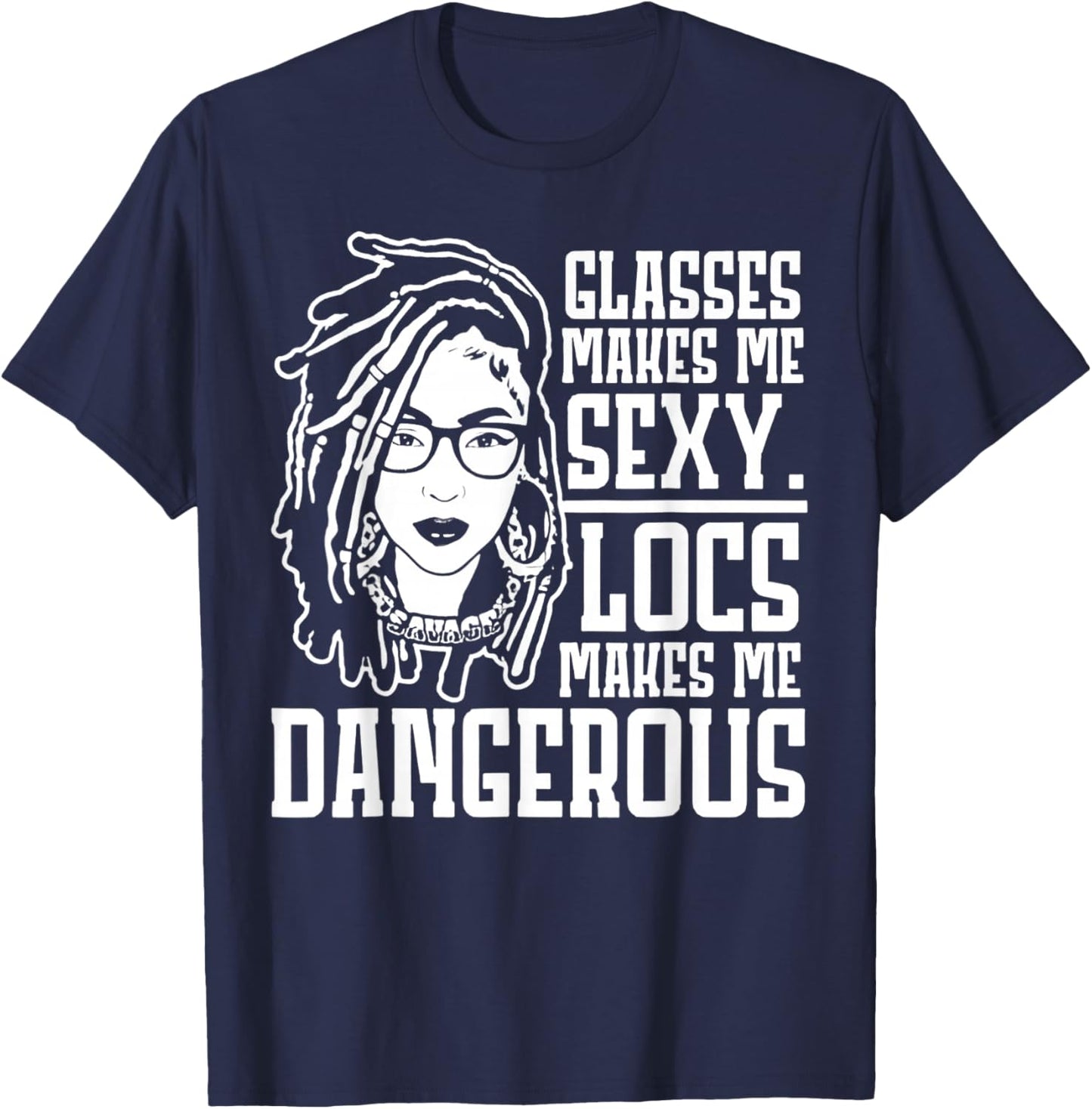 Glasses Make Me Sexy Locs Make Me Dangerous T-Shirt - T-Shirt | Navy