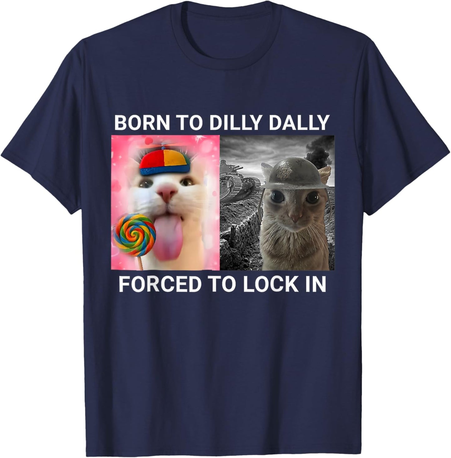 Born to Dilly Dally Forced to Lock in Funny Cat Meme T-Shirt - T-Shirt | Navy