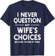 I Never Question My Wife's Choices Marriage Humor Husband T-Shirt - T-Shirt | Navy