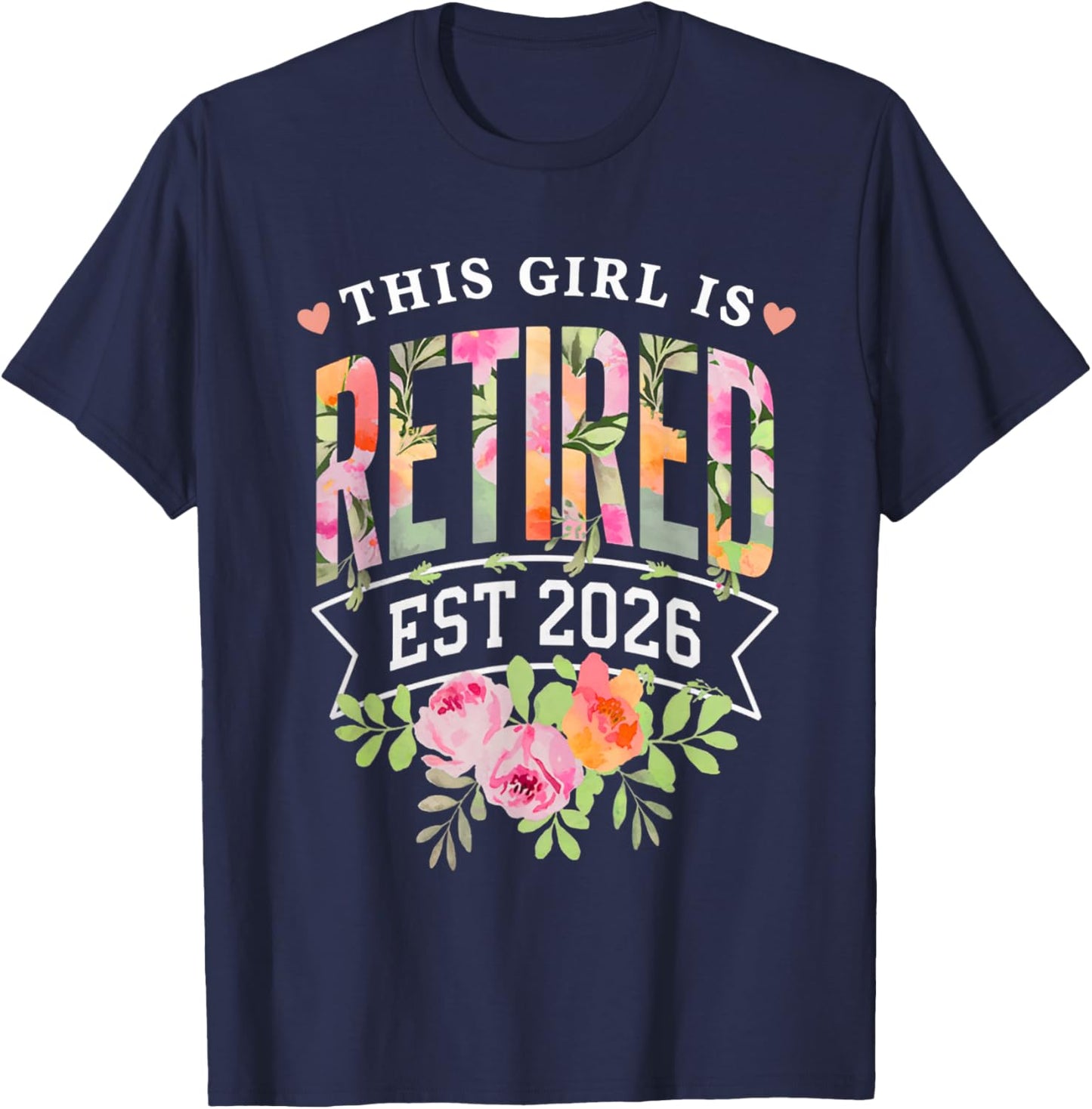 This Girl is Retired Est 2026 Women Retirement Floral Design T-Shirt - T-Shirt | Navy