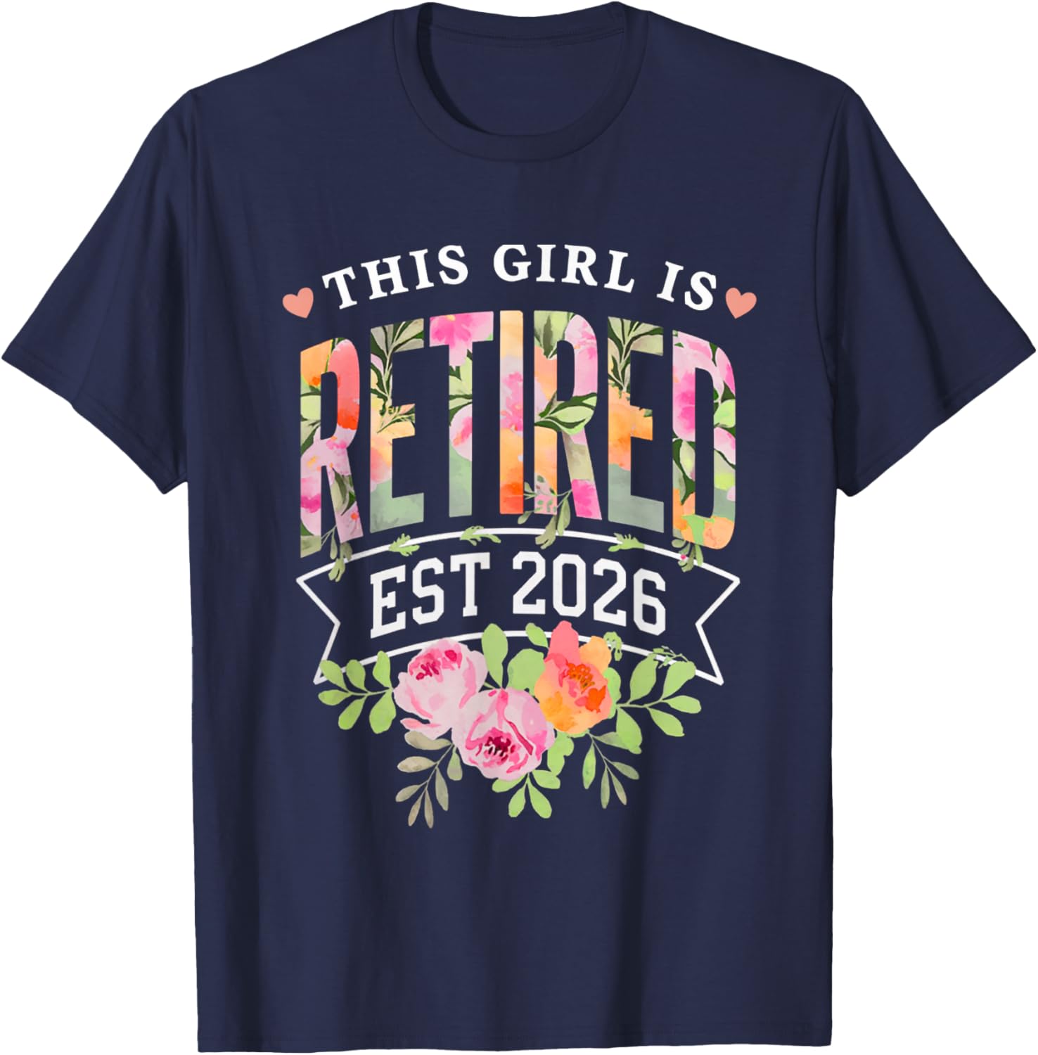 This Girl is Retired Est 2026 Women Retirement Floral Design T-Shirt - T-Shirt | Navy