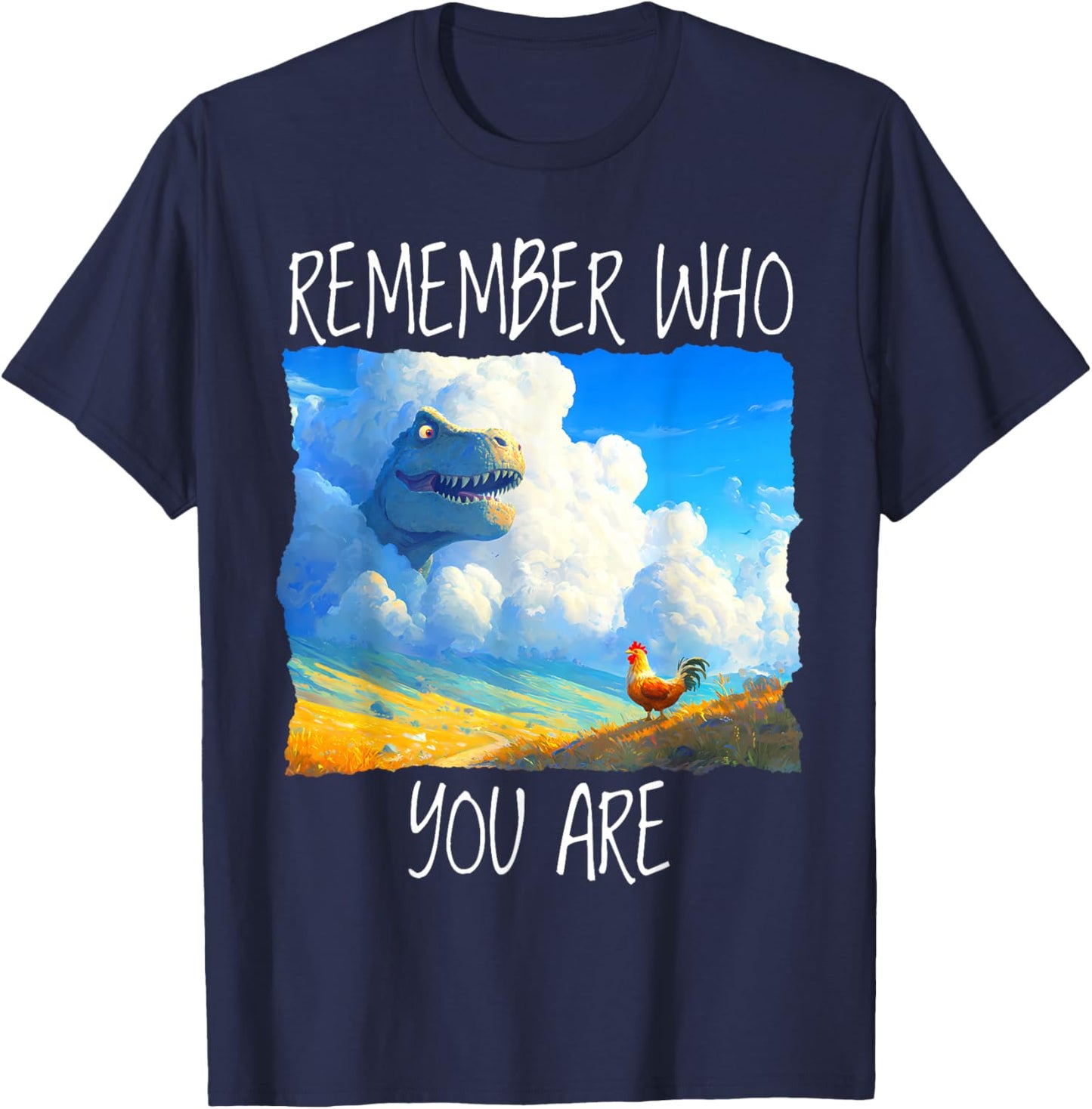 Remember Who You are Dinosaur Chicken T-Shirt - T-Shirt | Navy