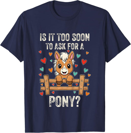 It Too Soon to Ask for A Pony Cute Horse Lover Design T-Shirt - T-Shirt | Navy