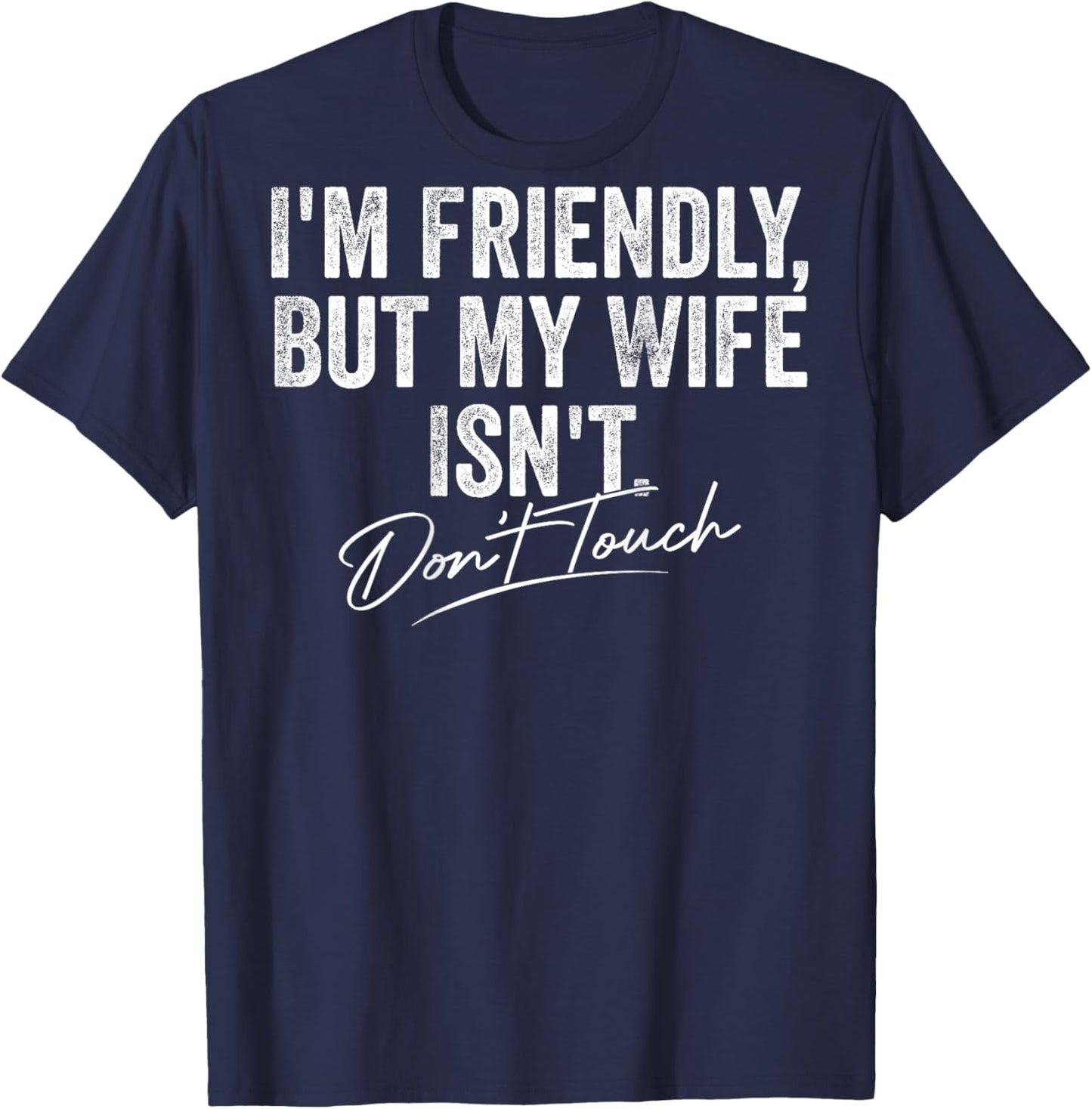 I'm Friendly But My Wife Isn't Don't Touch Women T-Shirt - T-Shirt | Navy