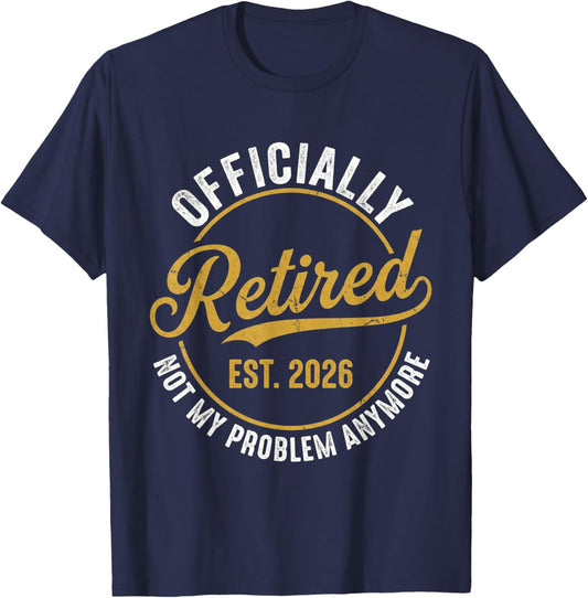 Funny Retirement 2026 Retired 2026 Not My Problem Anymore T-Shirt - T-Shirt | Navy