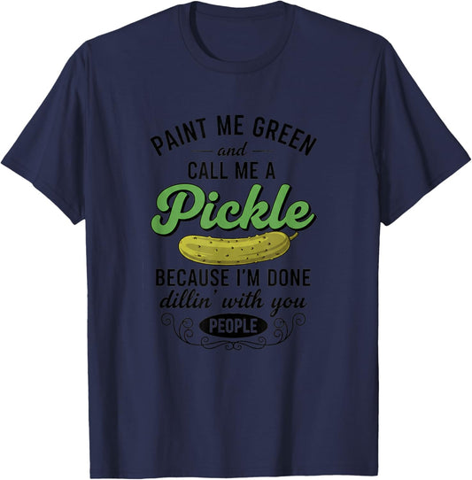 Paint Me Green and Call Me A Pickle Funny Pickle Saying Food T-Shirt - T-Shirt | Navy