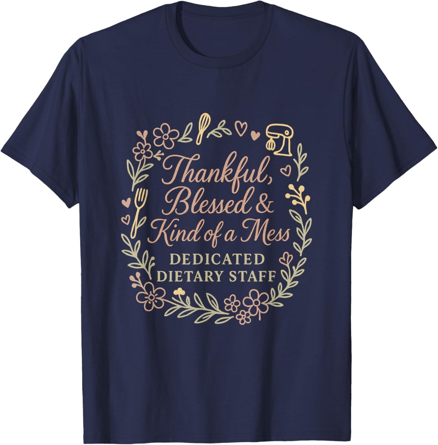 Dietary Appreciation Week Food Service Staff Week Floral T-Shirt - T-Shirt | Navy