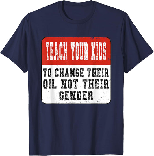 Teach Your Kids to Change Their Oil Not Their Gender T-Shirt - T-Shirt | Navy