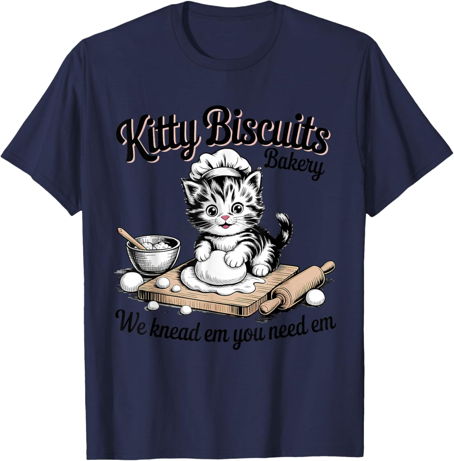 Baking Cat Kitty Biscuits We Knead Em You Need Em T-Shirt - T-Shirt | Navy