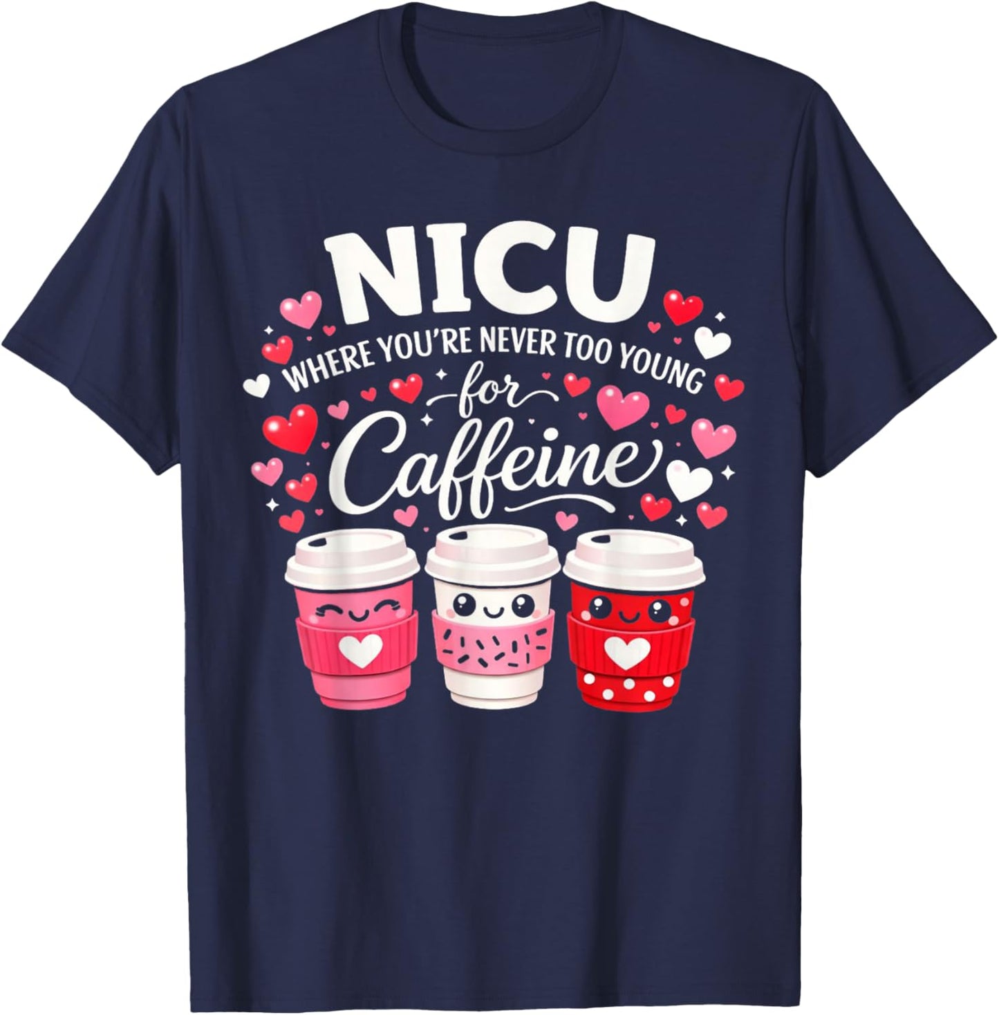 NICU Where You're Never Too Young for Caffeine NICU Nurse T-Shirt - T-Shirt | Navy