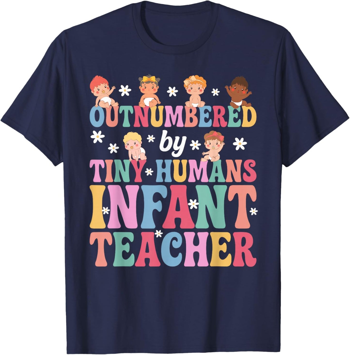 Outnumbered By Tiny Humans Infant Teacher Infant Teaching T-Shirt - T-Shirt | Navy