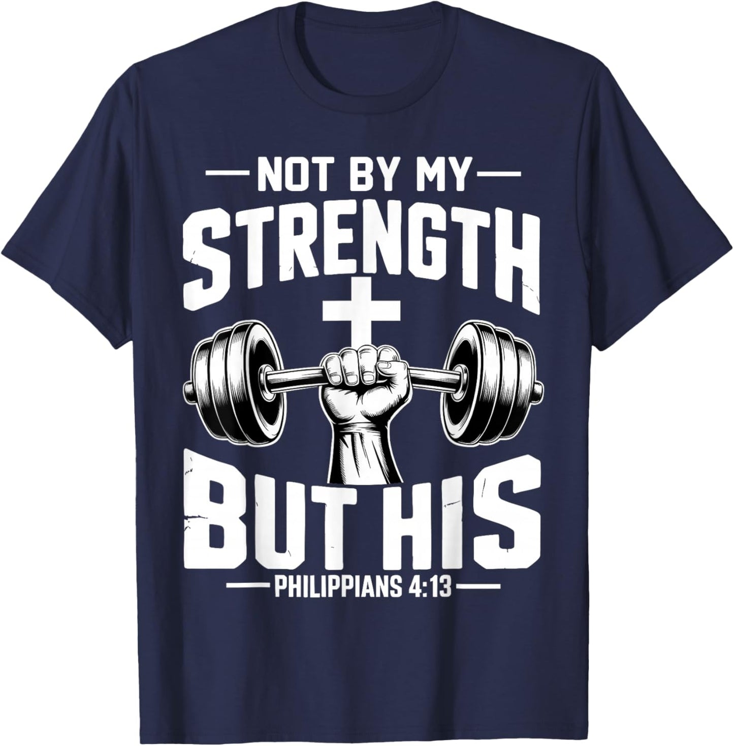 Not by My Strength But His Jesus Workout Gym Christian Faith T-Shirt - T-Shirt | Navy