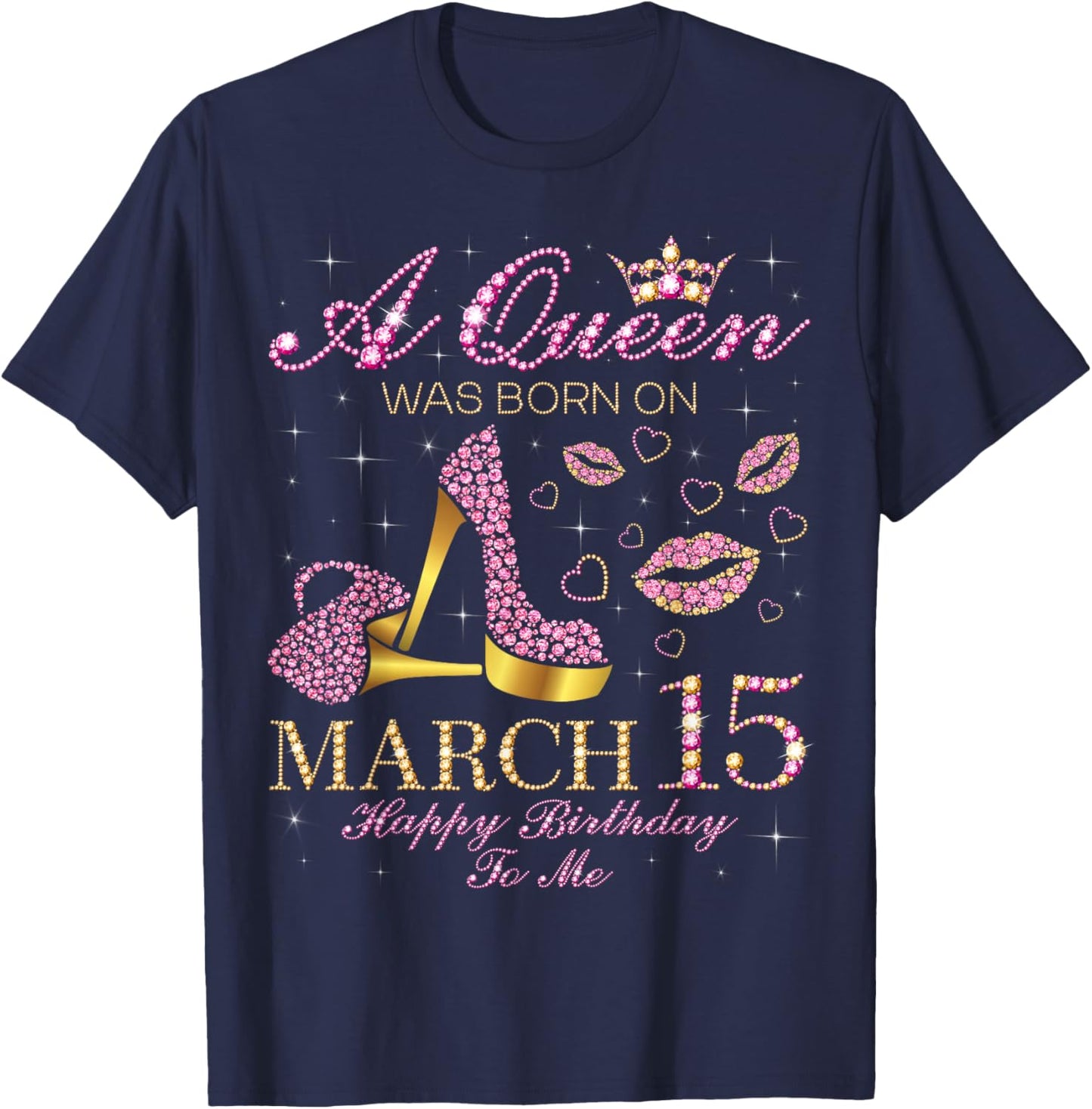 A Queen was Born on March 15 Happy Birthday to Me Gift T-Shirt - T-Shirt | Navy