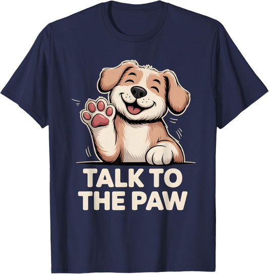 Talk to The Paw Cute Happy Puppy Dog Lover Design T-Shirt - T-Shirt | Navy