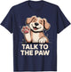 Talk to The Paw Cute Happy Puppy Dog Lover Design T-Shirt - T-Shirt | Navy