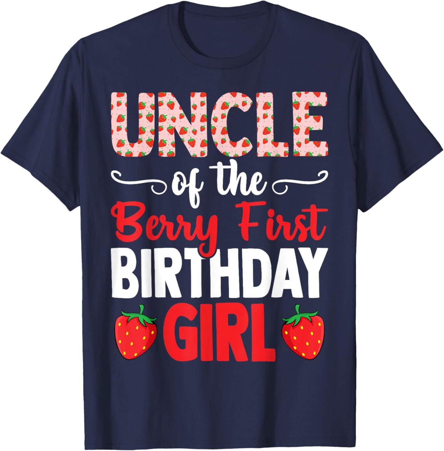 Uncle Berry First Birthday Girl Cute Strawberry T-Shirt - T-Shirt | Navy