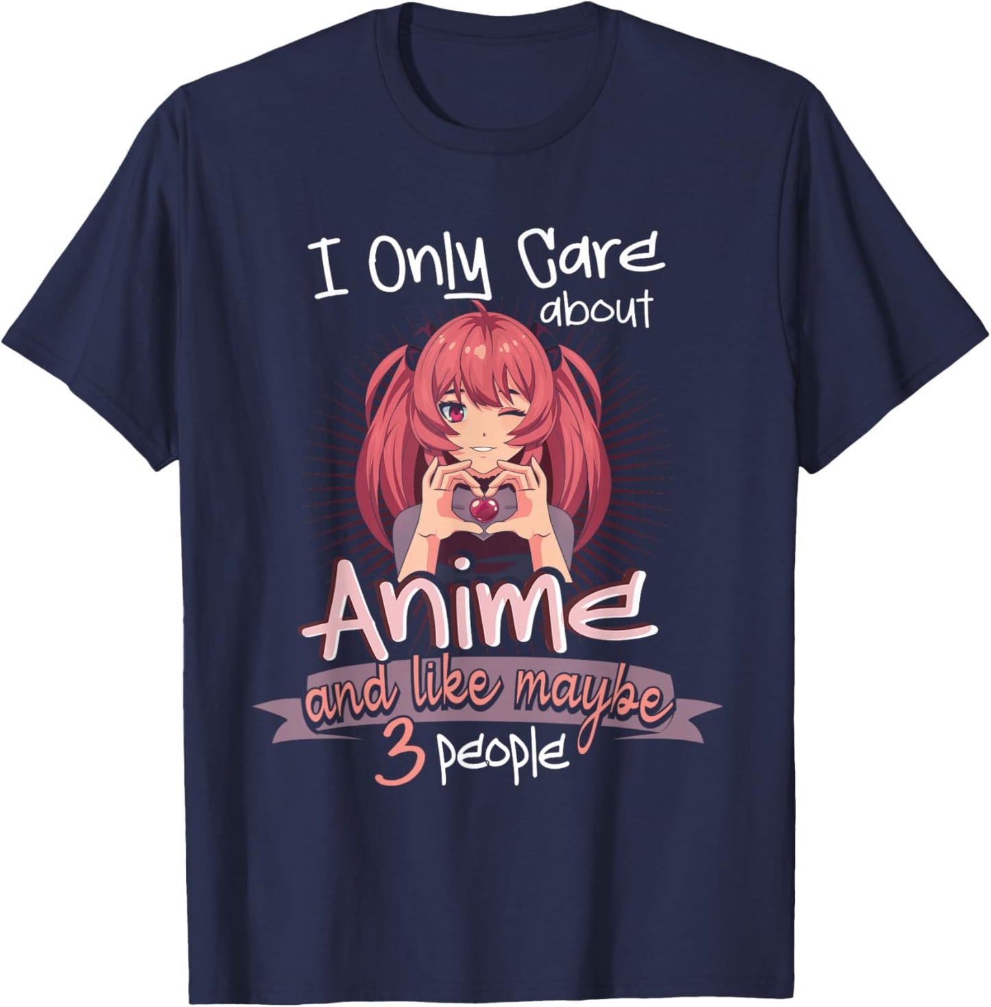 I Only Care About Anime and Like 3 People Loves Anime T-Shirt - T-Shirt | Navy