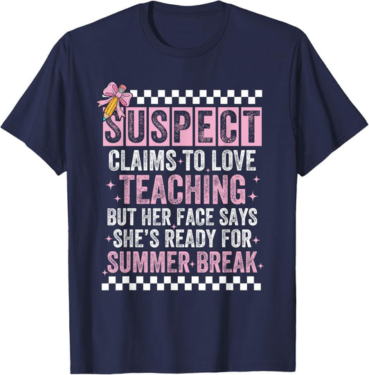 Suspect Claims to Love Teaching Funny Last Day School Summer T-Shirt - T-Shirt | Navy