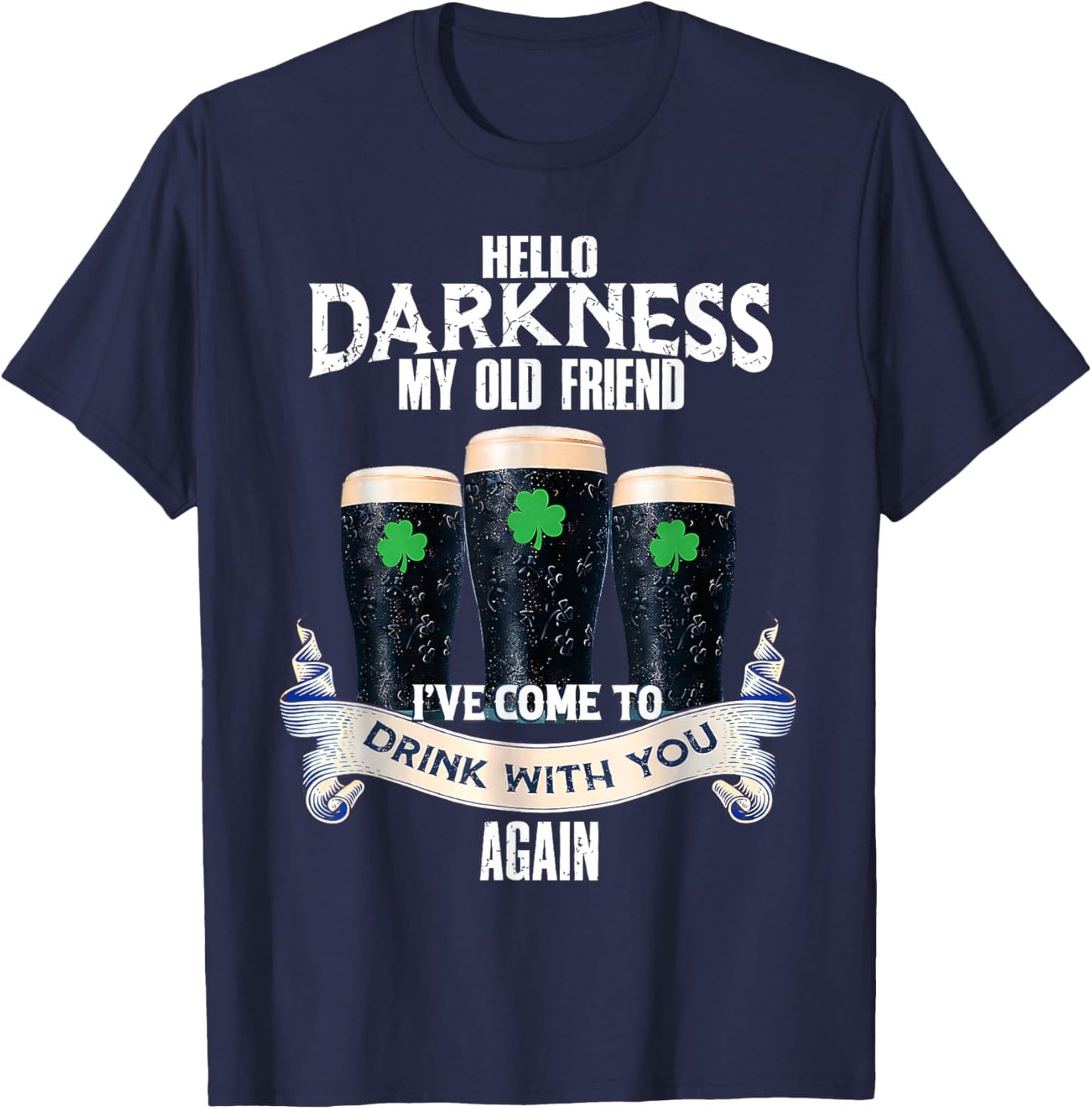 Hello Darkness My Old Friend Irish Beer St. Patrick's Day T-Shirt - T-Shirt | Navy