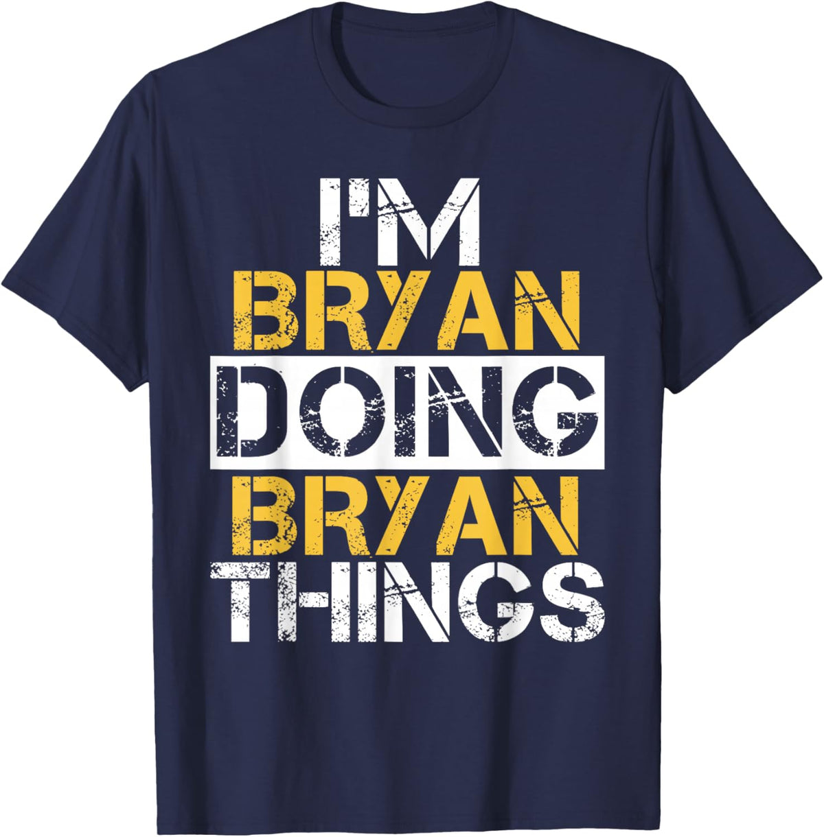 I'm Bryan Doing Bryan Things Name Bryan T-Shirt - T-Shirt | Navy