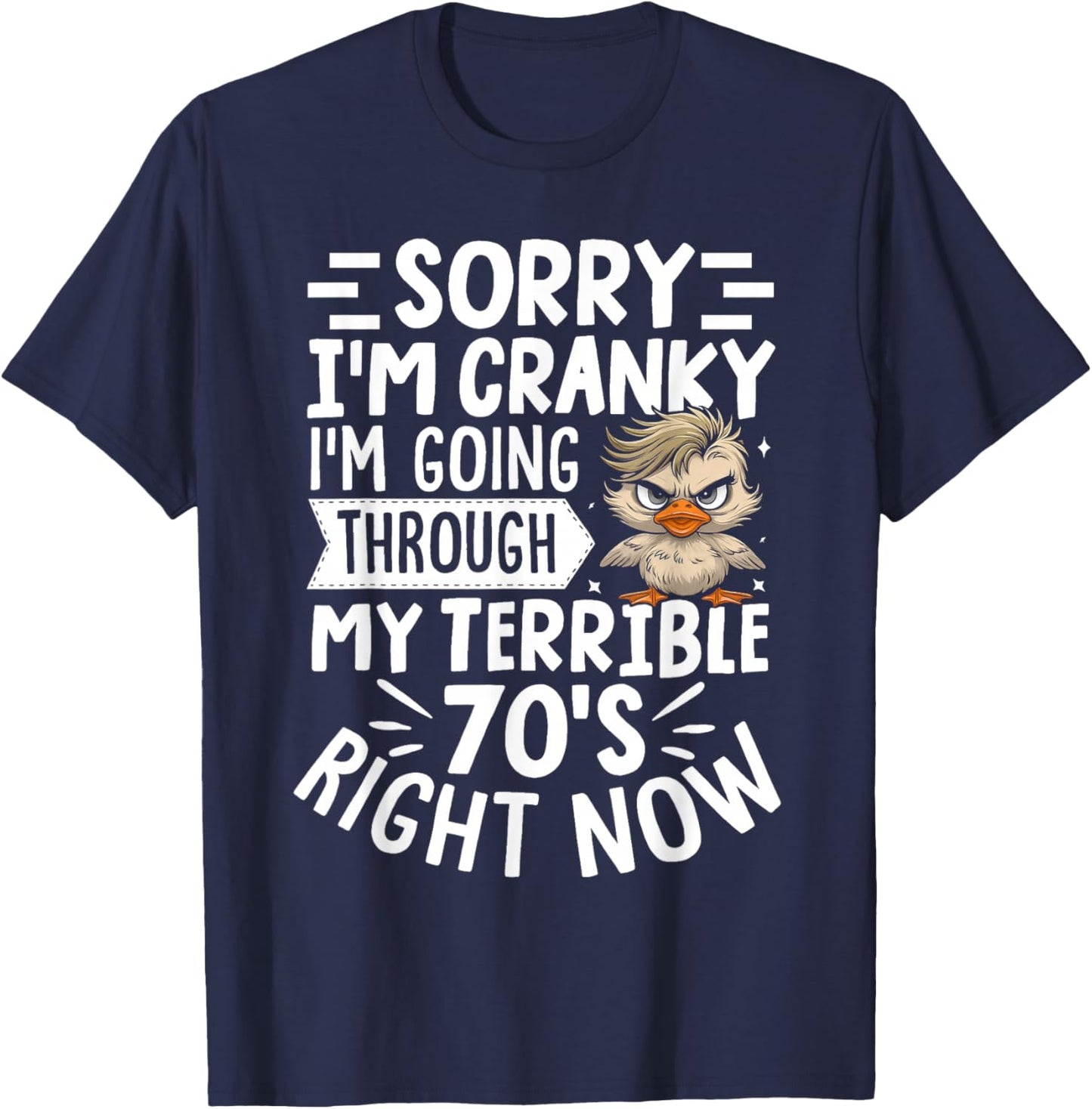 Sorry I'm Cranky I'm Going Through My Terrible 70'st T-Shirt - T-Shirt | Navy