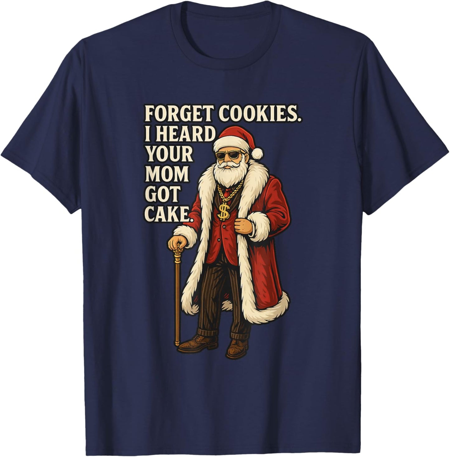 Forget Cookies I Heard Your Mom Got Cake - Funny Santa Claus T-Shirt - T-Shirt | Navy