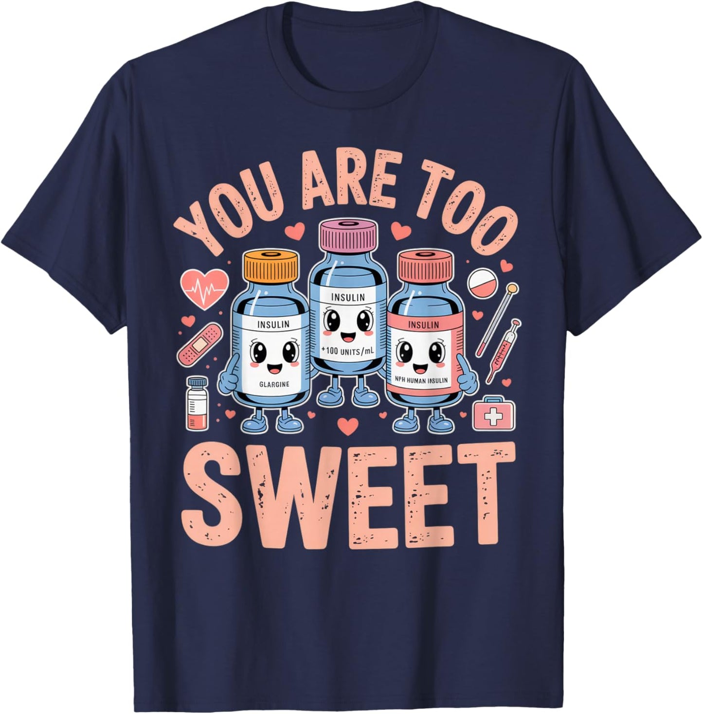 You are Too Sweet Funny Diabetic Humor for Nurses or Doctors T-Shirt - T-Shirt | Navy