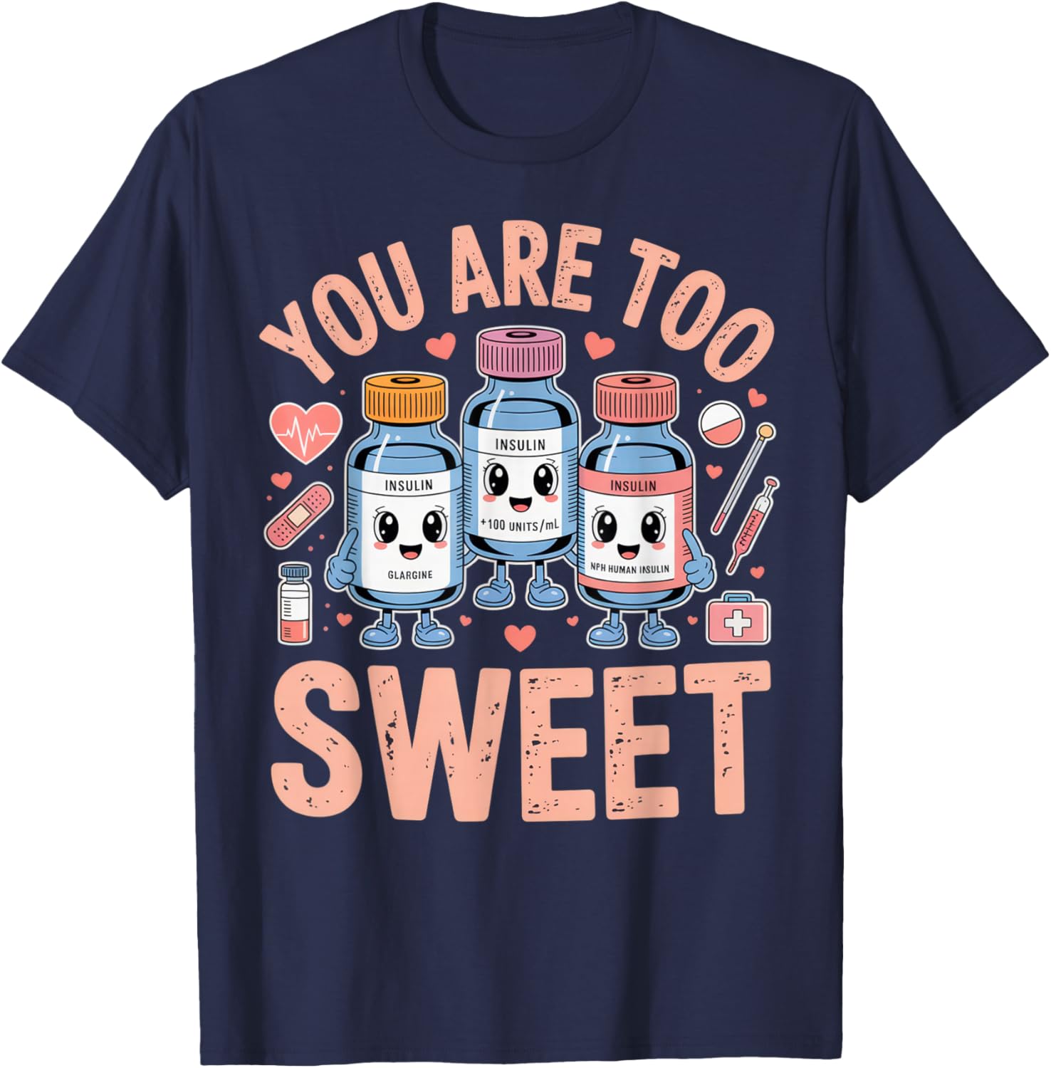 You are Too Sweet Funny Diabetic Humor for Nurses or Doctors T-Shirt - T-Shirt | Navy