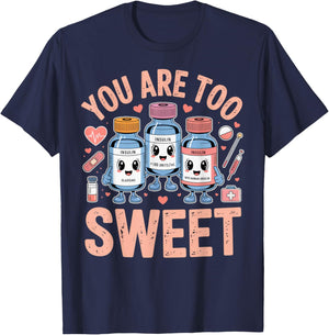 You are Too Sweet Funny Diabetic Humor for Nurses or Doctors T-Shirt - T-Shirt | Navy