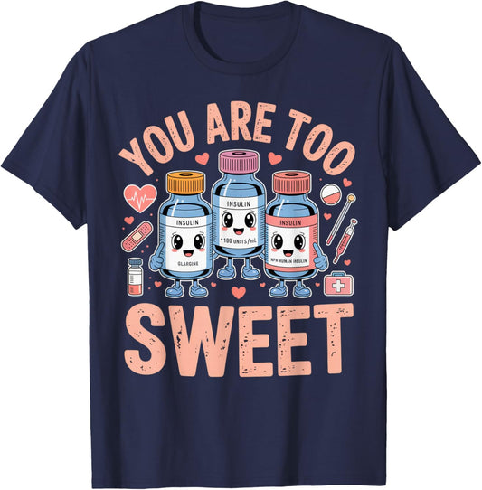 You are Too Sweet Funny Diabetic Humor for Nurses or Doctors T-Shirt - T-Shirt | Navy