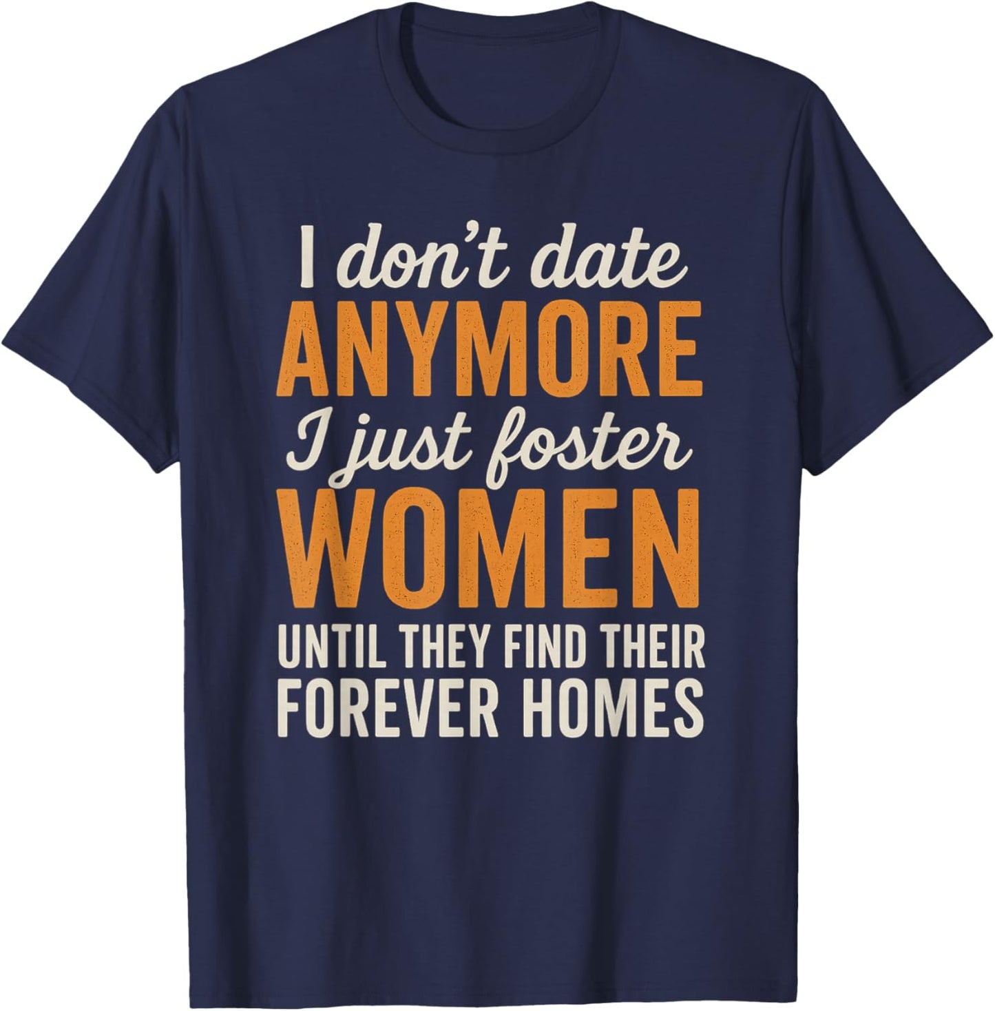 I Don't Date Anymore I Just Foster Women Funny Dating T-Shirt - T-Shirt | Navy