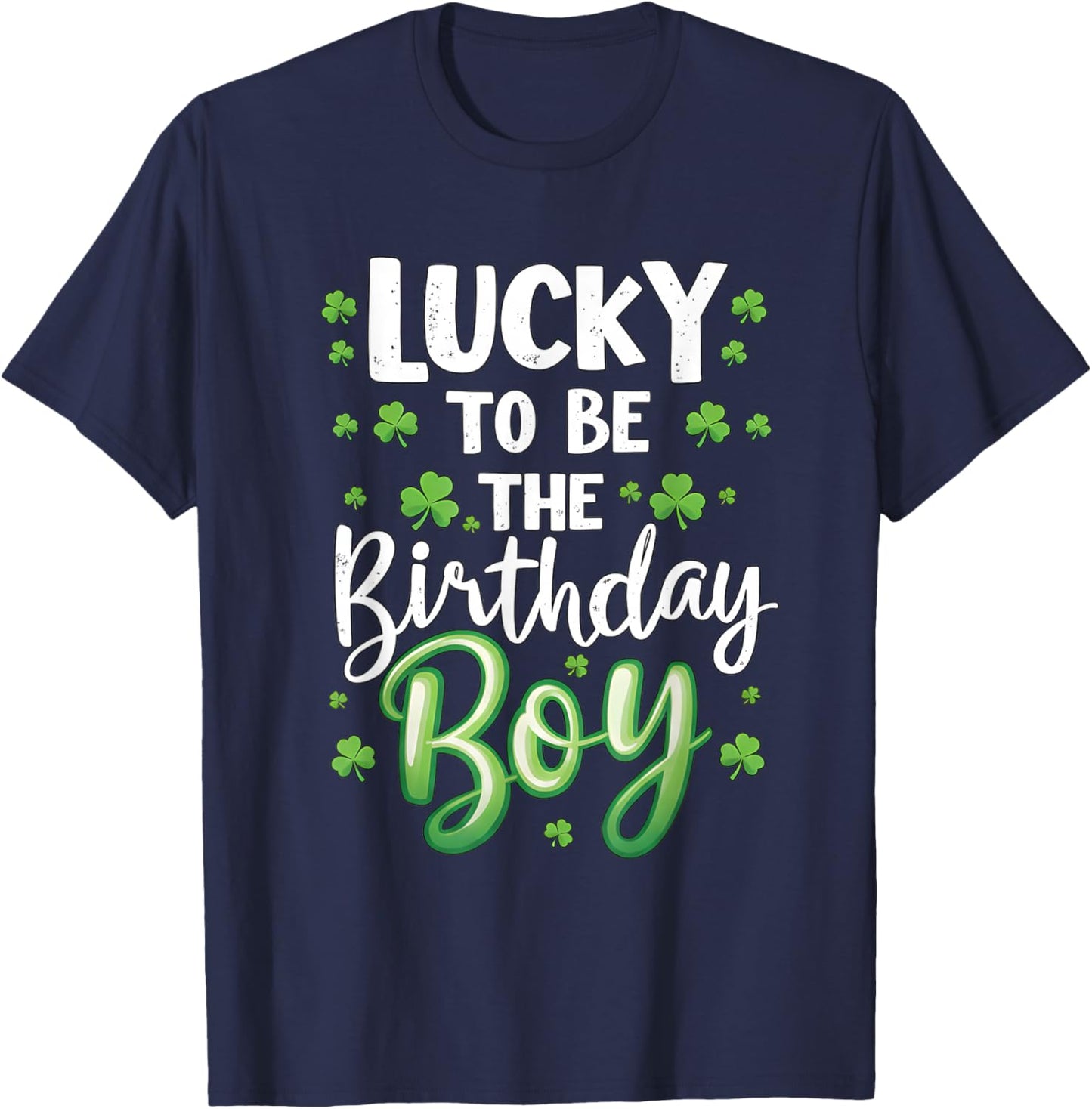 Lucky to be The Birthday Boy St Patricks Day Shamrock Men T-Shirt - T-Shirt | Navy