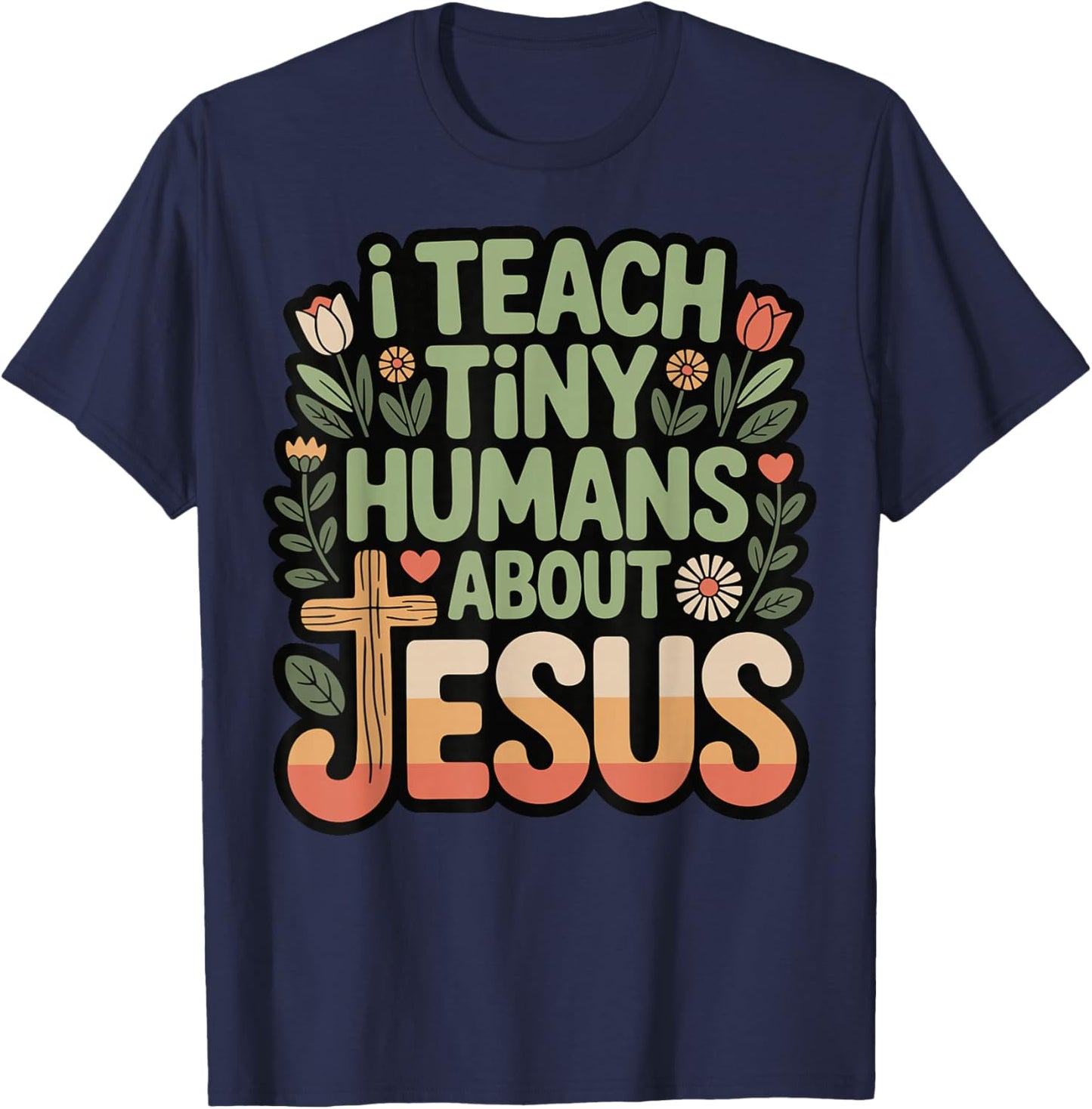 I Teach Tiny Humans About Jesus T-Shirt - T-Shirt | Navy