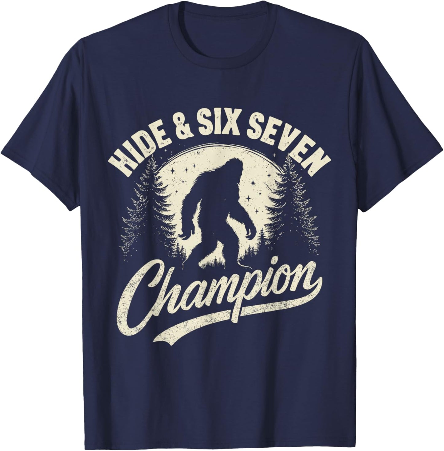 Hide and Six Seven Champion Funny Bigfoot Sasquatch 67 T-Shirt - T-Shirt | Navy