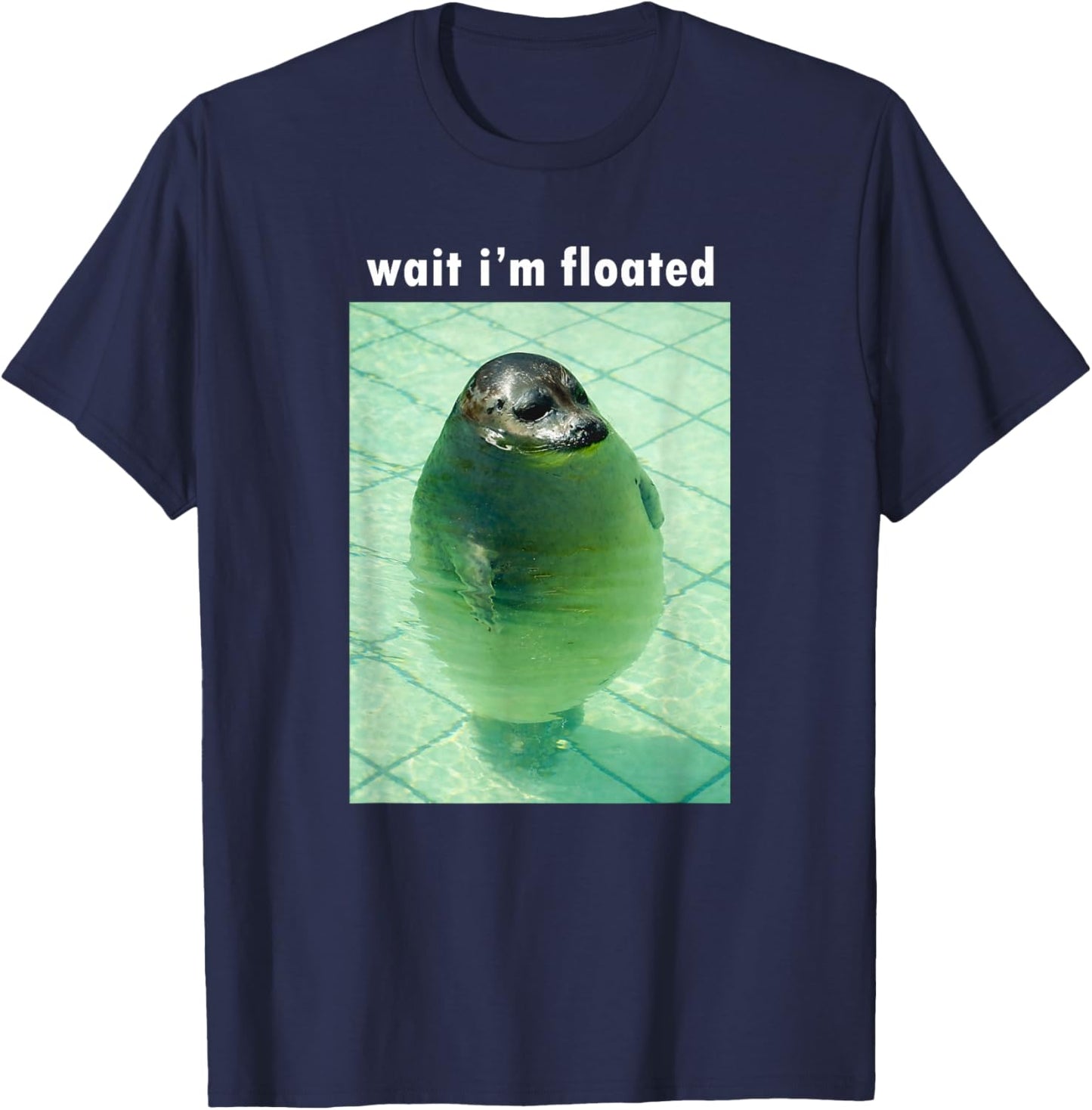 Wait I'm Floated Silly Seal Meme T-Shirt - T-Shirt | Navy
