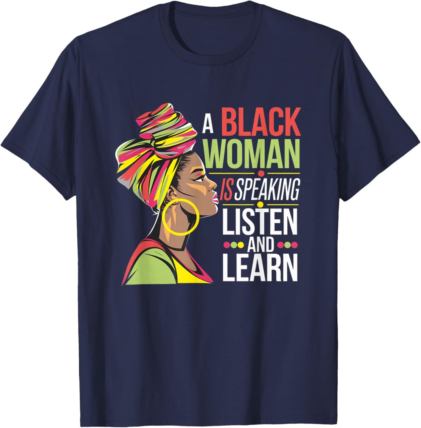 A Black Woman is Speaking Listen and Learn Quotes T-Shirt - T-Shirt | Navy