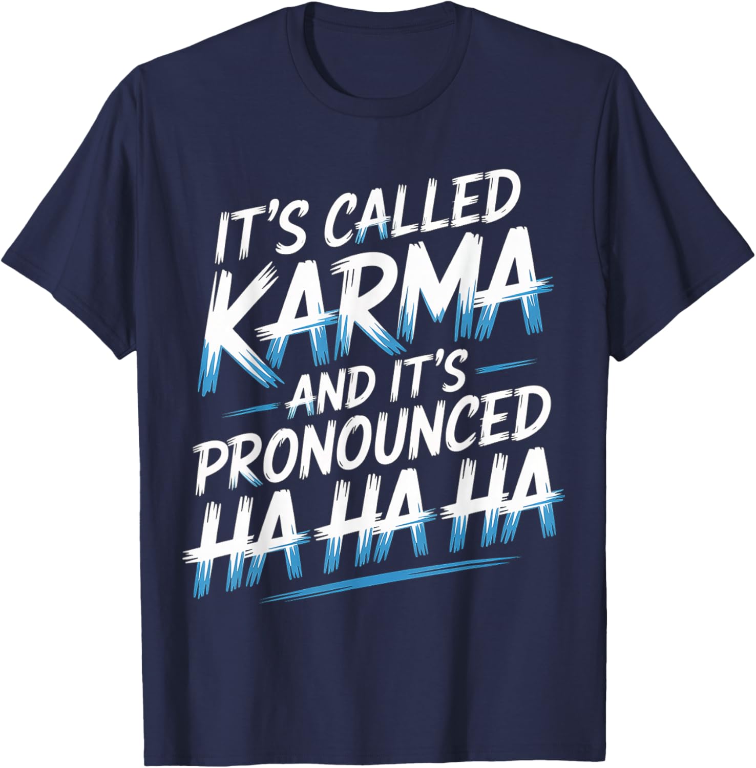It's Called Karma and It's Pronounced Ha Ha Ha T-Shirt - T-Shirt | Navy