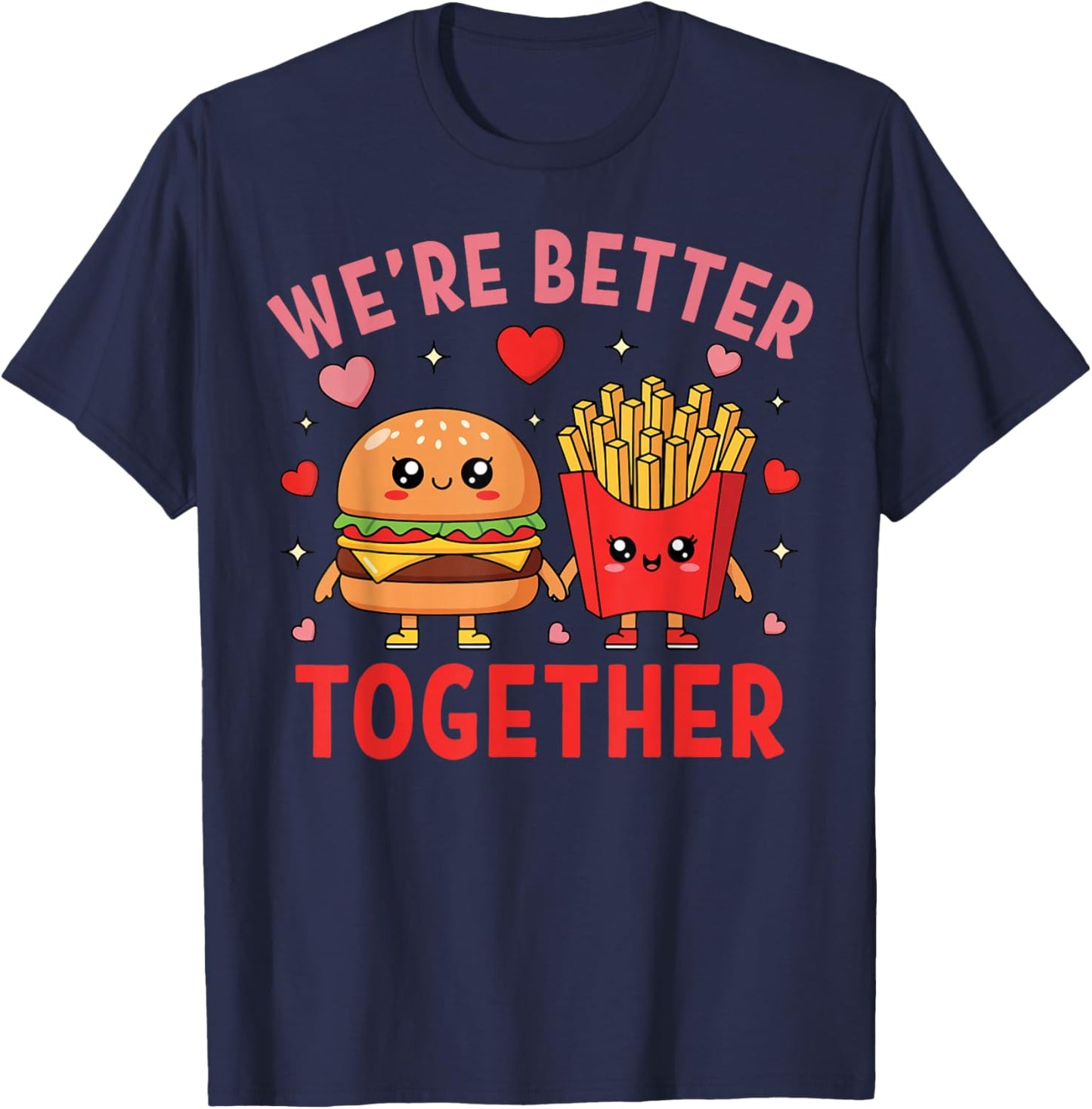 We're Better Together Burger Fries Couple Valentine's Day T-Shirt - T-Shirt | Navy