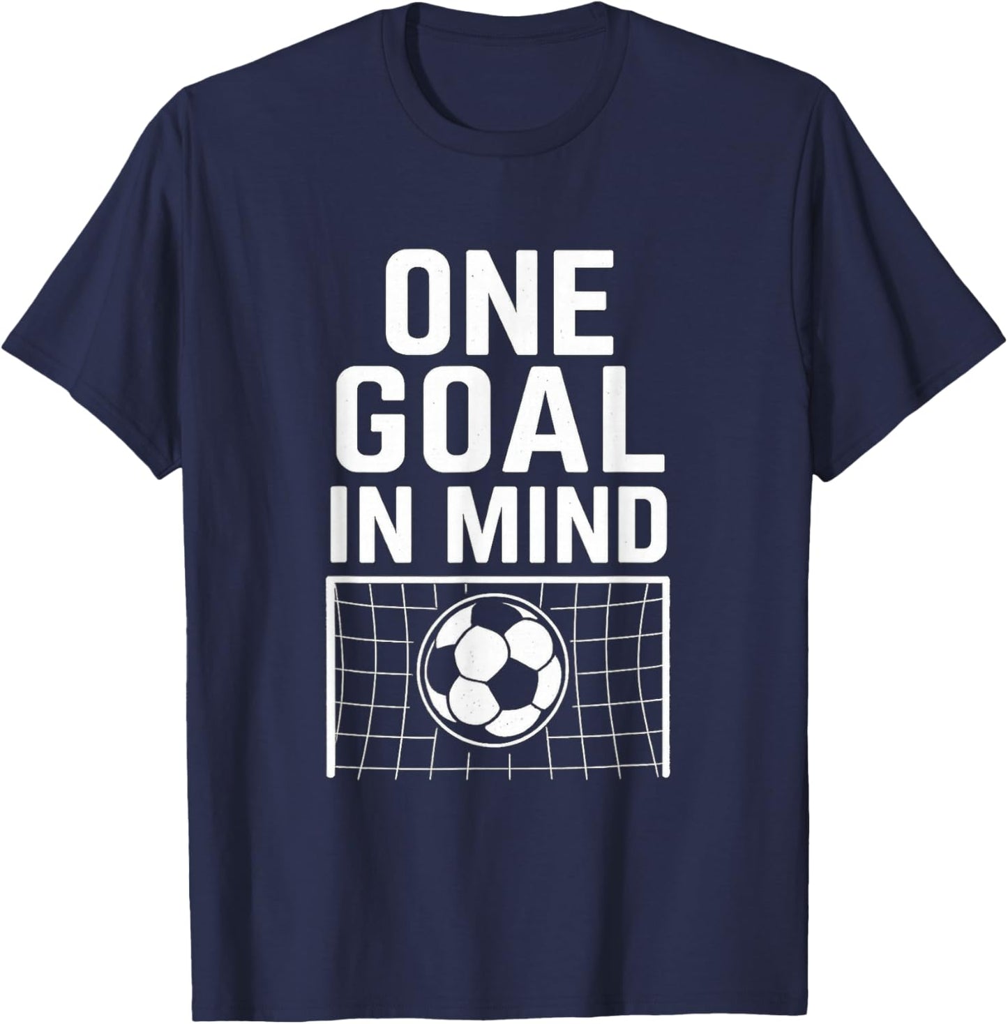 One Goal in Mind - Soccer Theme & Motivational Quote T-Shirt - T-Shirt | Navy