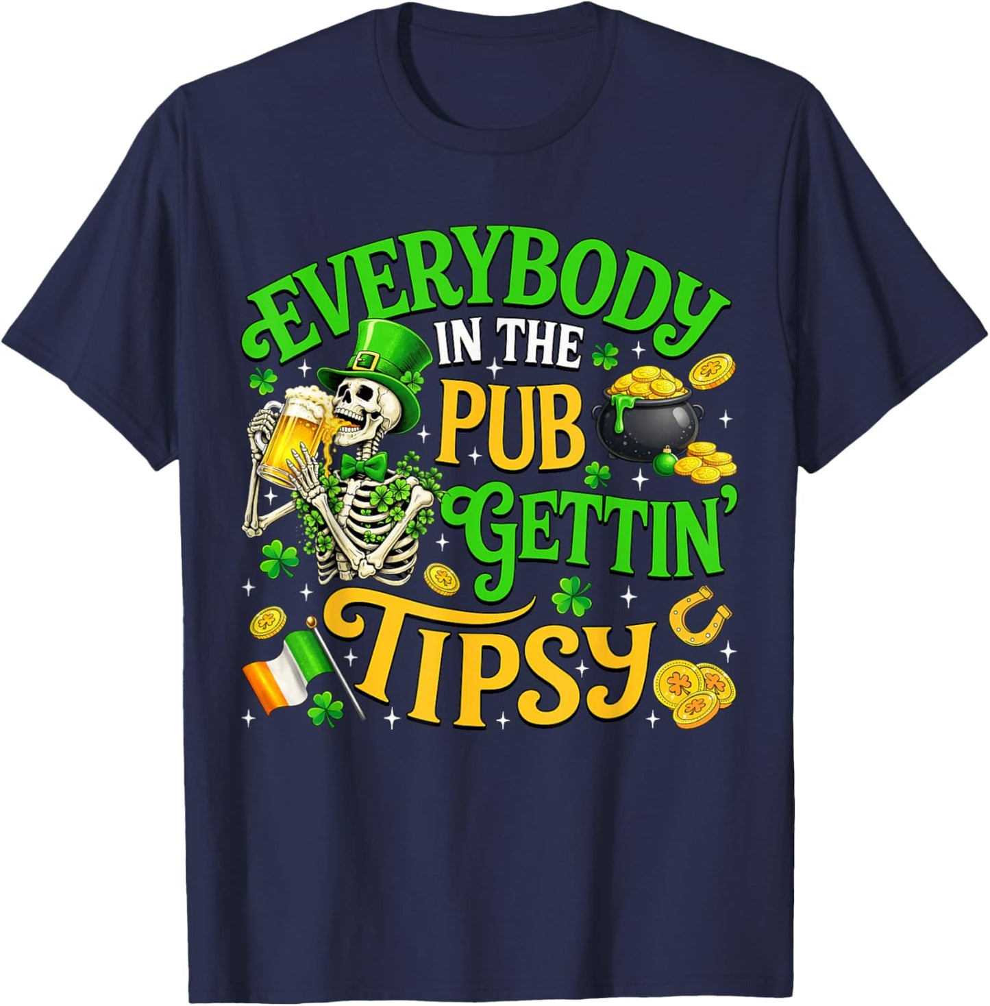 Everybody in The Pub Getting Tipsy St Patricks Day Men Women T-Shirt - T-Shirt | Navy