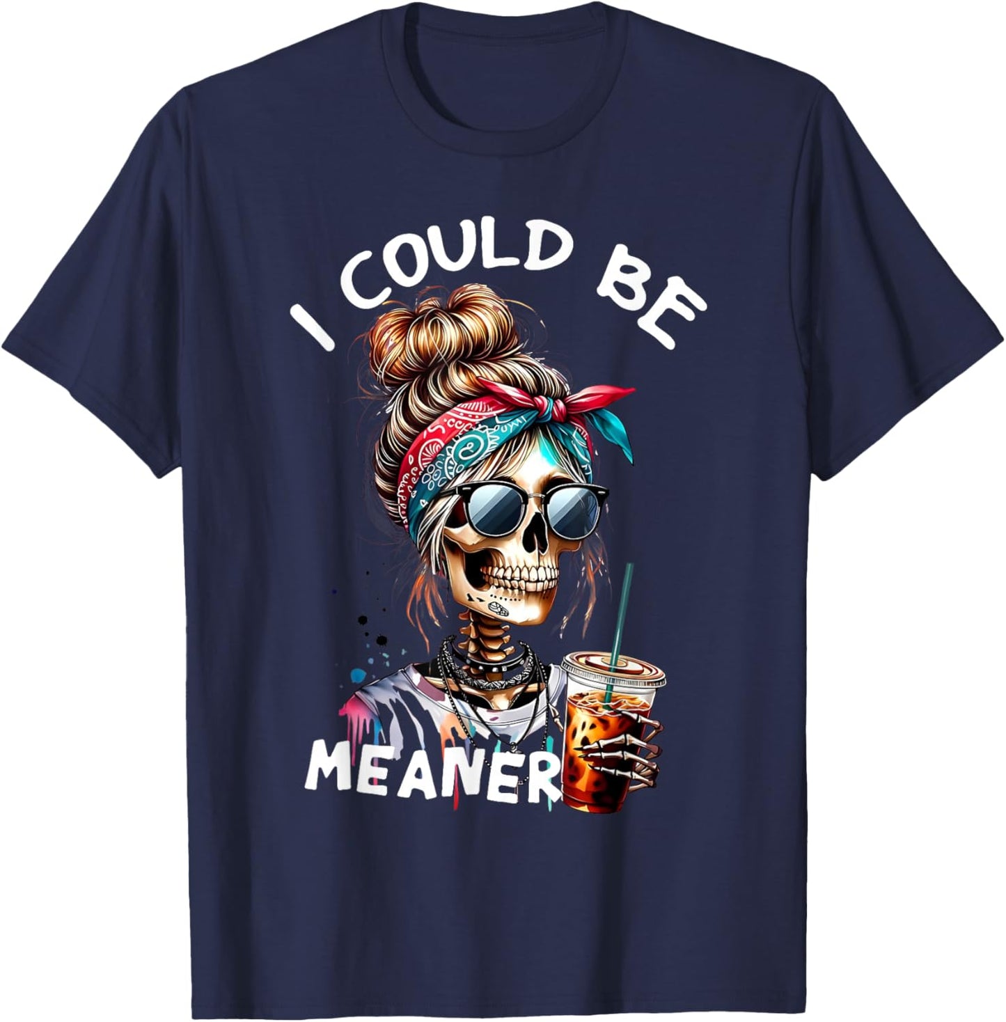 I Could Be Meaner Funny Skeleton Messy Bun Drinking Coffee T-Shirt - T-Shirt | Navy