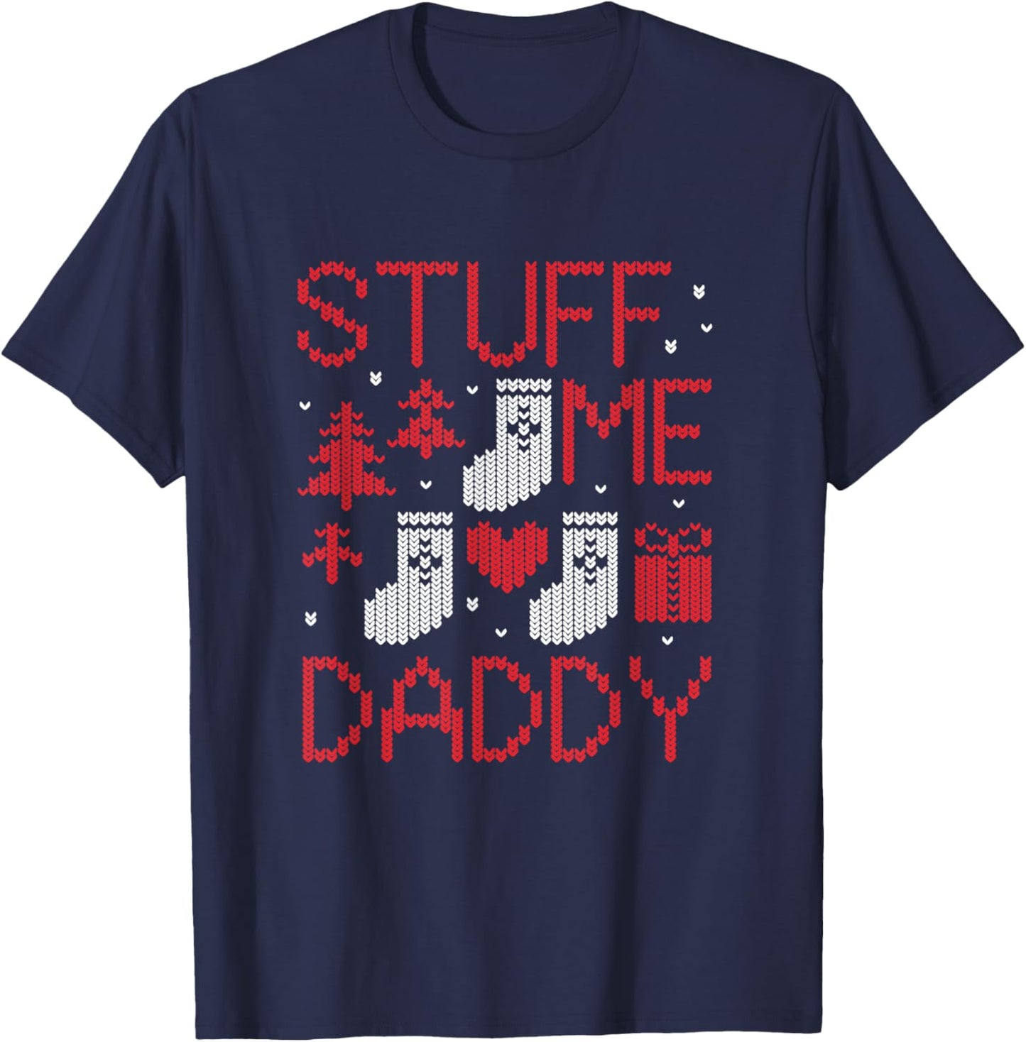 Stuff Me Daddy Ugly Christmas Funny Inappropriate Naughty T-Shirt - T-Shirt | Navy