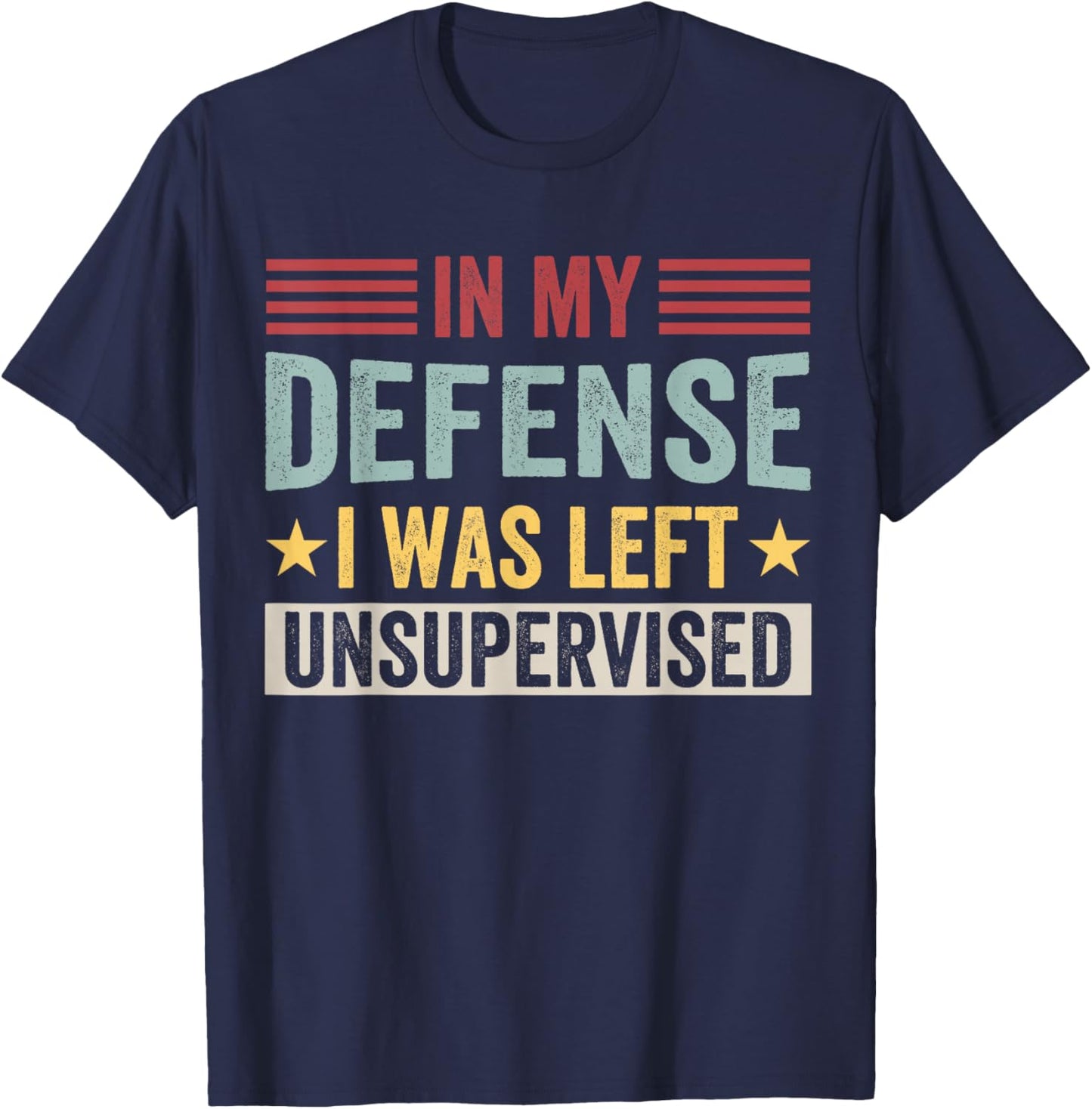 in My Defense I was Left Unsupervised Vintage & T-Shirt - T-Shirt | Navy