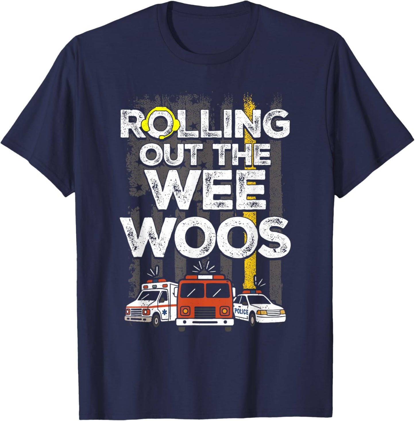911 Dispatcher Rolling Out The Wee Woos Emergency Dispatch T-Shirt - T-Shirt | Navy