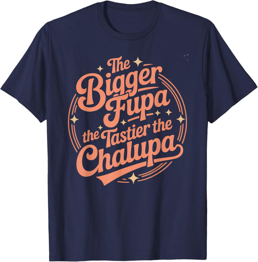 Funny Bigger FUPA Tastier Chalupa Humor Saying Joke Spanish T-Shirt - T-Shirt | Navy