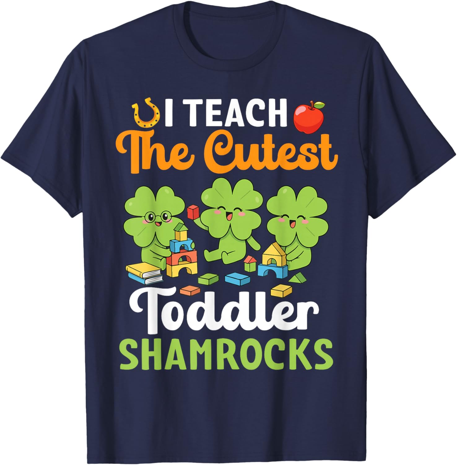 I Teach The Cutest Toddler Shamrocks St Patricks Day Teacher T-Shirt - T-Shirt | Navy