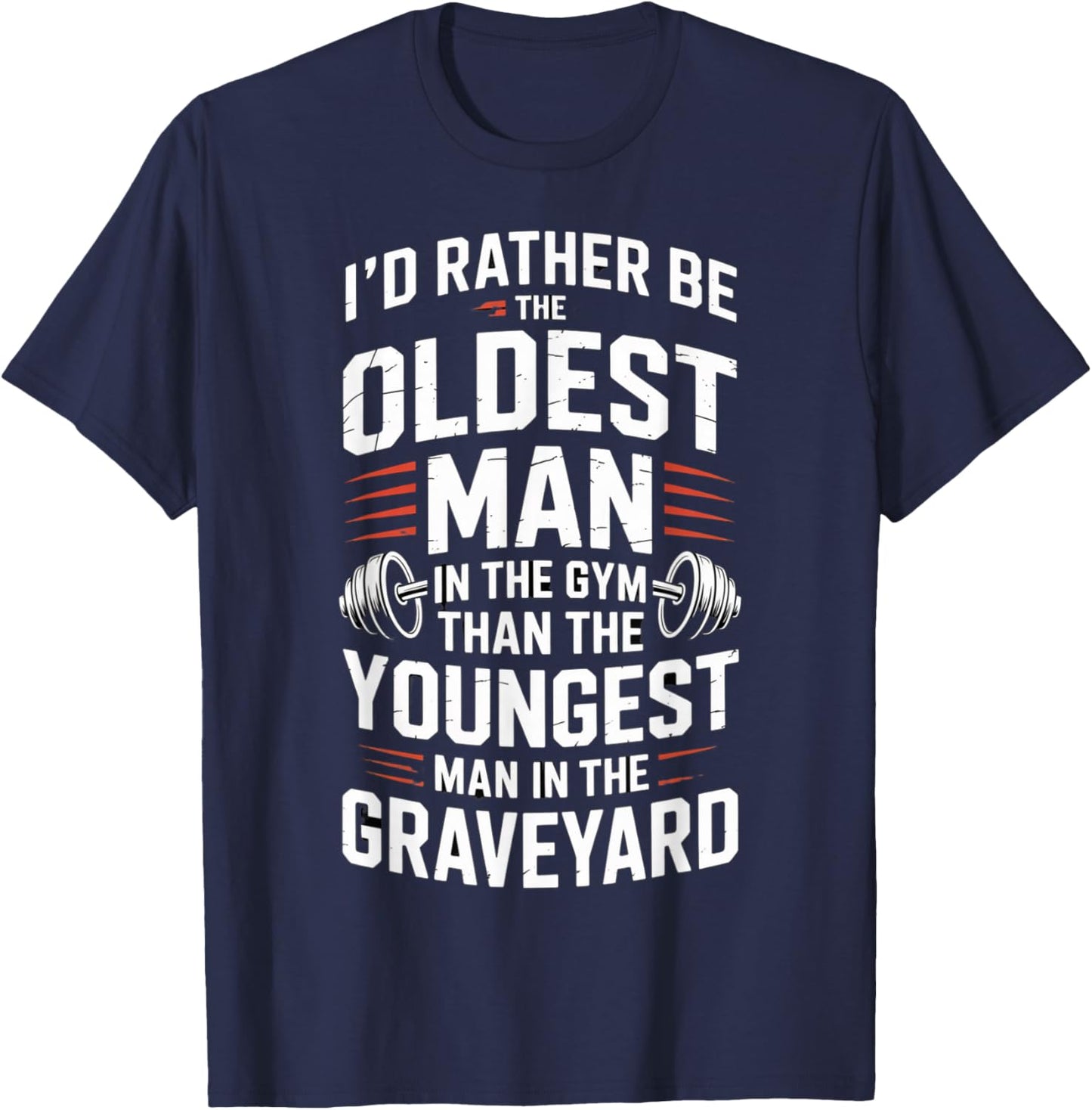Oldest Man in The Gym Quote Fitness Motivation Workout T-Shirt - T-Shirt | Navy