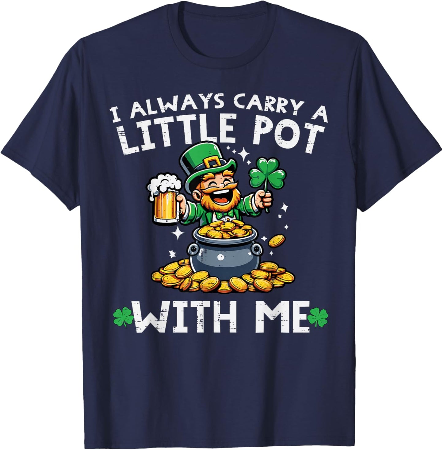 St Patricks Day I Always Carry Little Pot Saint Pattys Men T-Shirt - T-Shirt | Navy