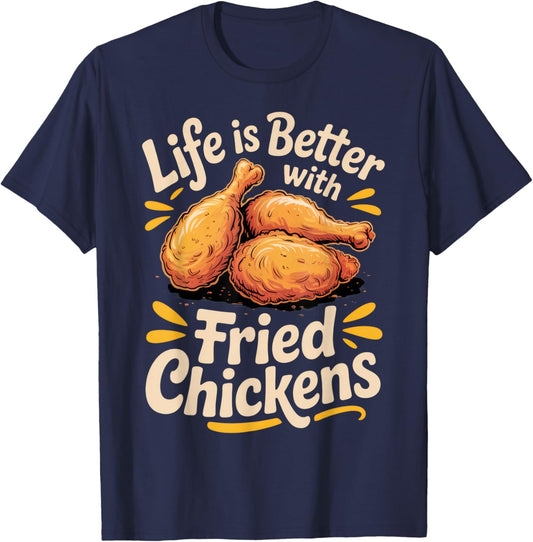 Life is Better with Fried Chickens for Foodies and Chicken T-Shirt - T-Shirt | Navy