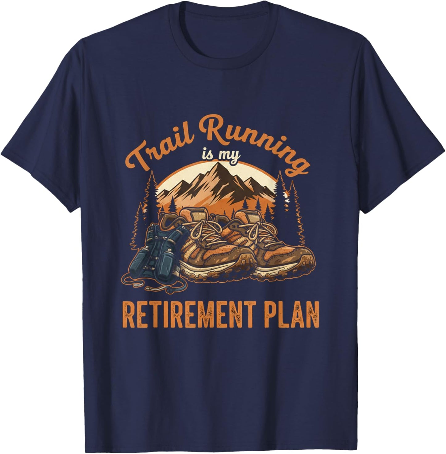 Funny Trail Running is My Retirement Plan Trail Runner Lover T-Shirt - T-Shirt | Navy